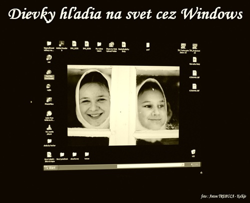 Aj dievky z lazov, hľadia na svet cez Windows ..